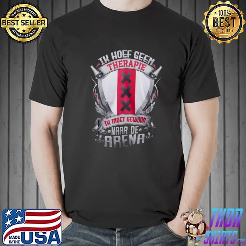 Ik hoef geen therapie ik moet gewiin naar de arena shirt