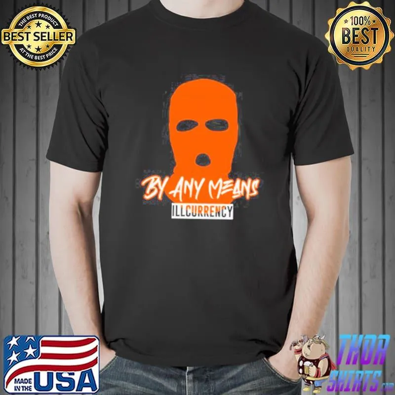 Illcurrency By Any Means Shirt Unisex