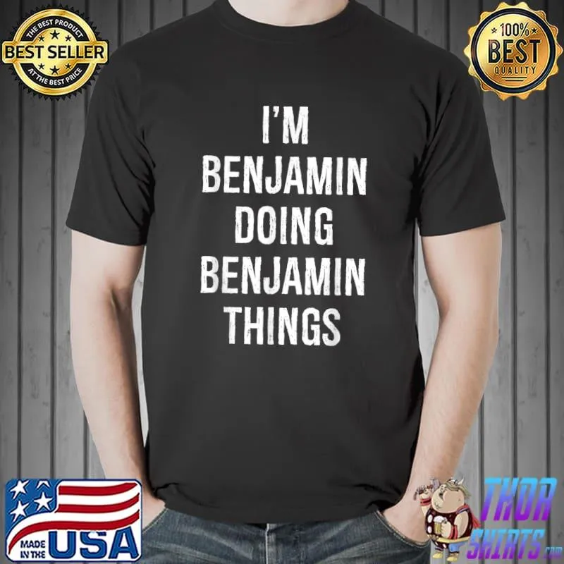 I'm Benjamin Doing Benjamin Things, Name Birthday T-Shirt