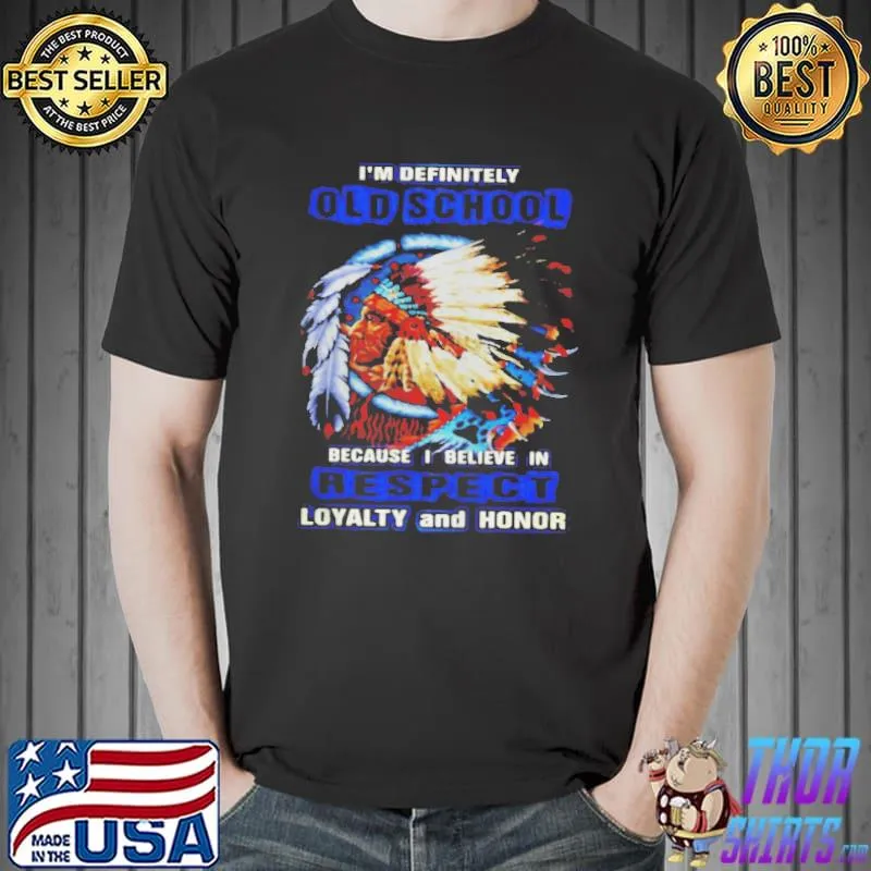 I’m Definitely Old School Because I Believe In Respect Loyalty And Honor T-s Unisex
