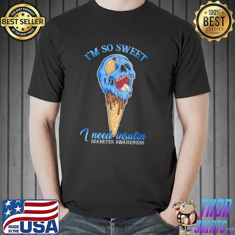 Im so sweet i need insulin diabetes awareness icream halloween shirt