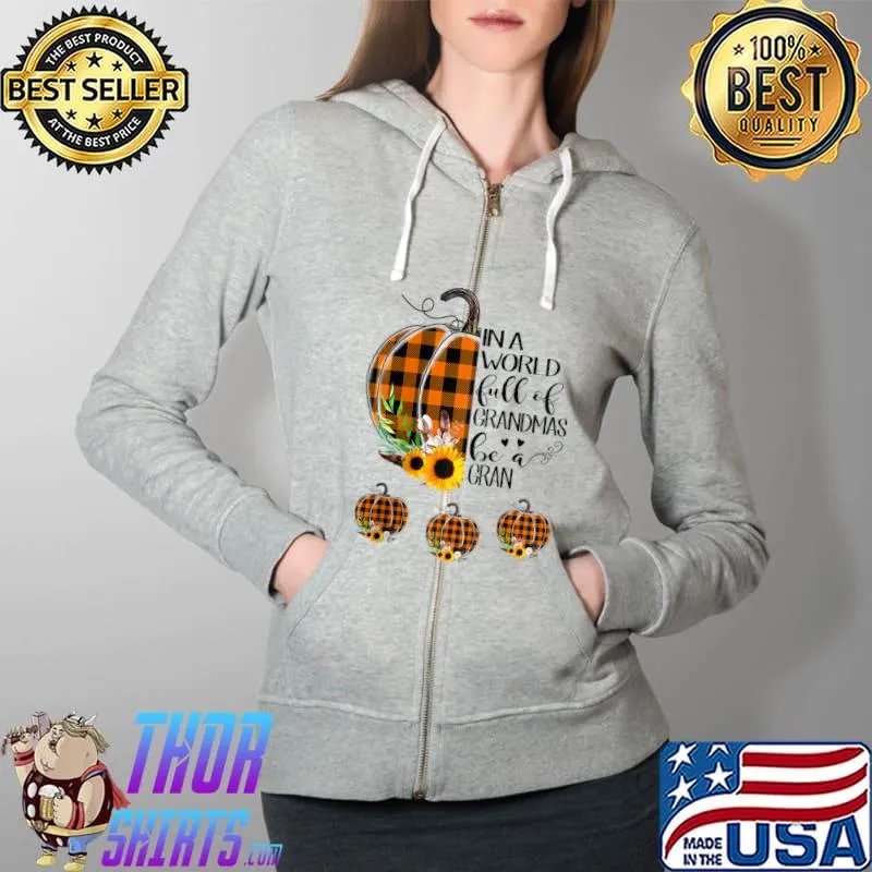 In a World Full of Grandmas Be a Gran Plaid Pumpkin Raglan Baseball T-s Full Zip Hooded