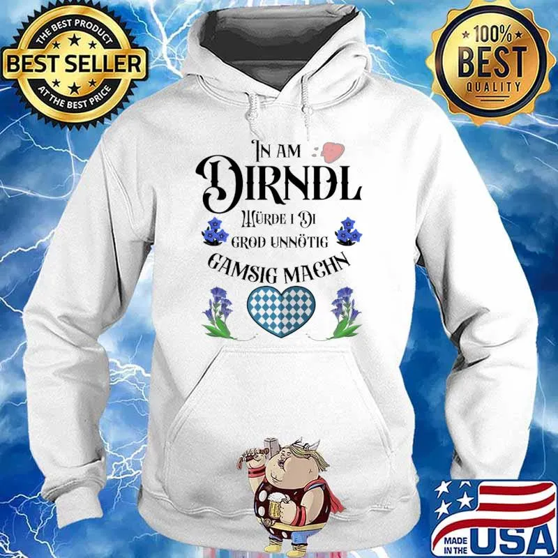 In am Dirndl worke I di T-Shirt Hoodie