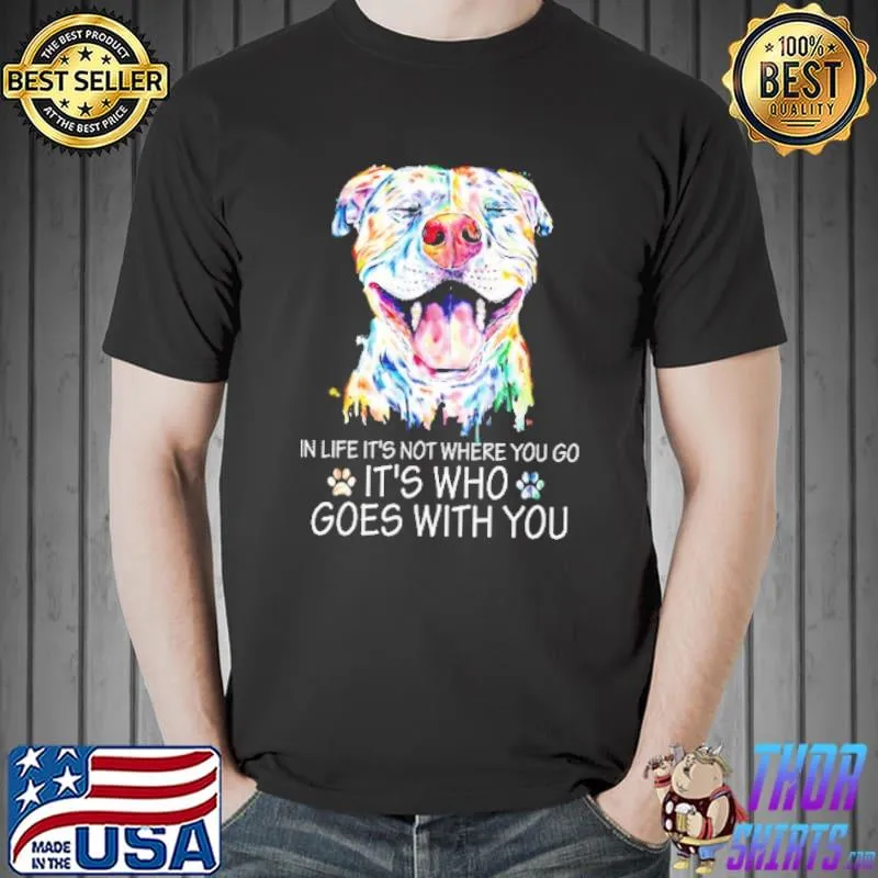 In life it's not where you go it's who goes with you bull dog shirt