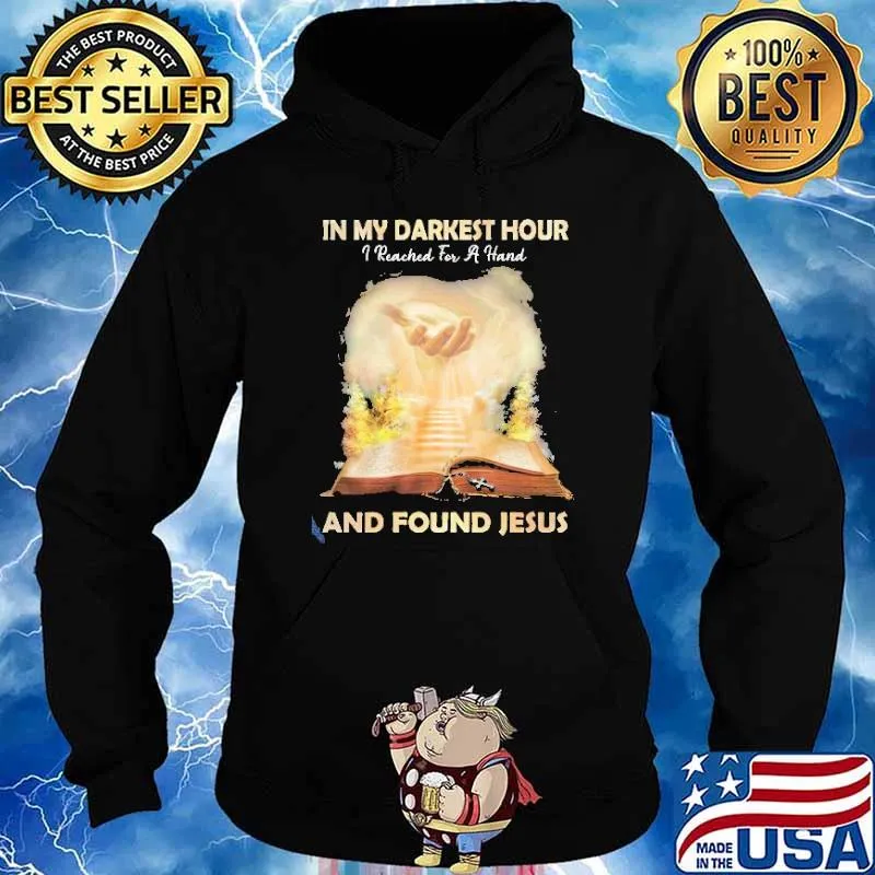 In My Darkest Hour I Reached For A Hand And Found Jesus s Hoodie