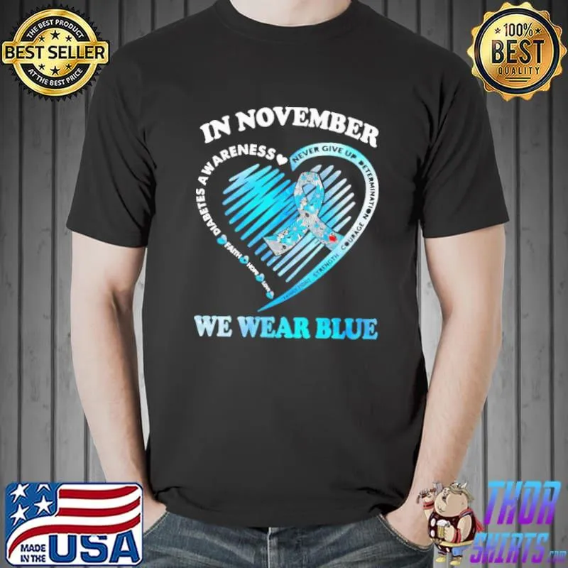 In November We Wear Blue Diabetes Awareness faith hope love never give up betermination family fight strenth courage shirt