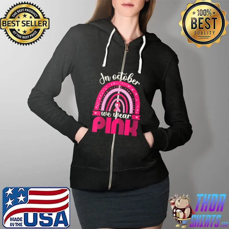 In October Breast Cancer Awareness Wear Pink T-Shirt Full Zip Hooded