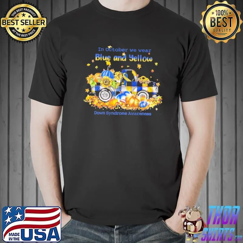 In October We Wear Blue And Yellow Down Syndrome Awareness Tractor Pumpkin Sunflower shirt
