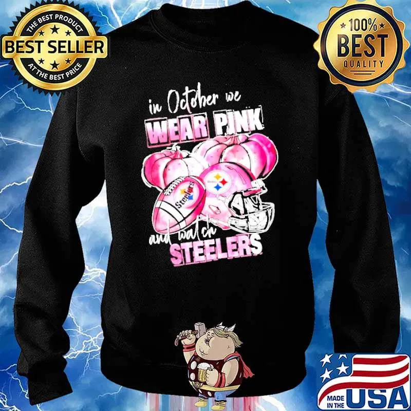 In october we wear pink and watch Steelers s Sweater