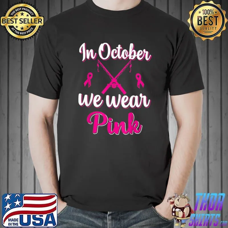 In October We Wear Pink Breast Cancer Awareness Fishing T-Shirt