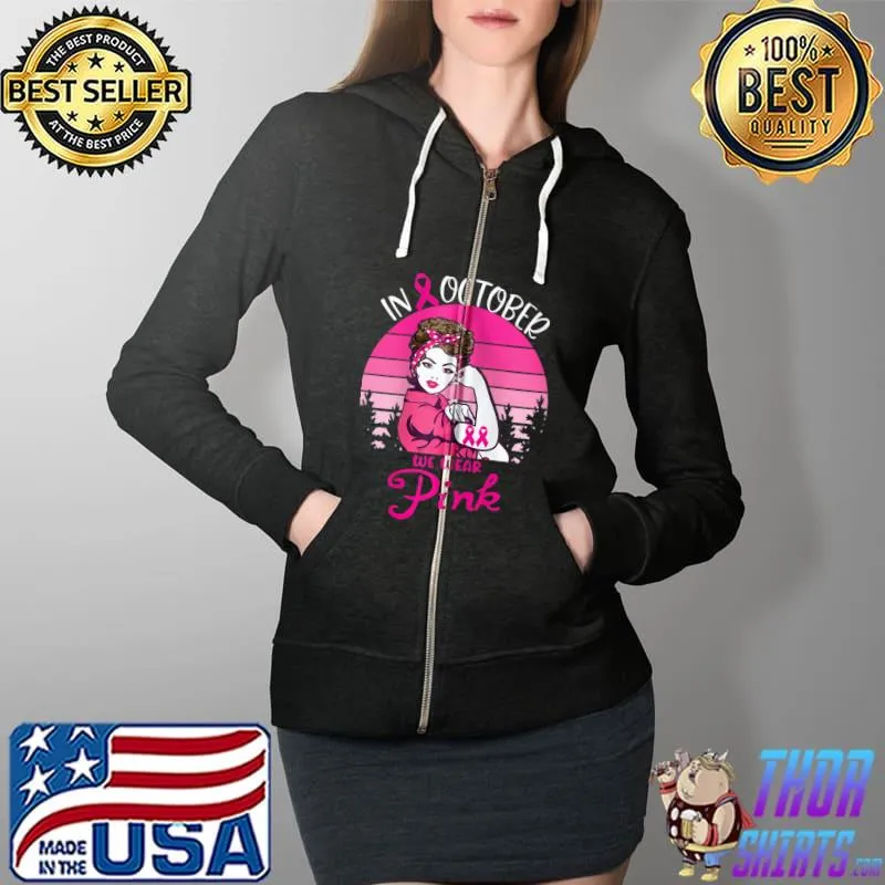 In October we wear pink breast cancer awareness Hand month T-s Full Zip Hooded