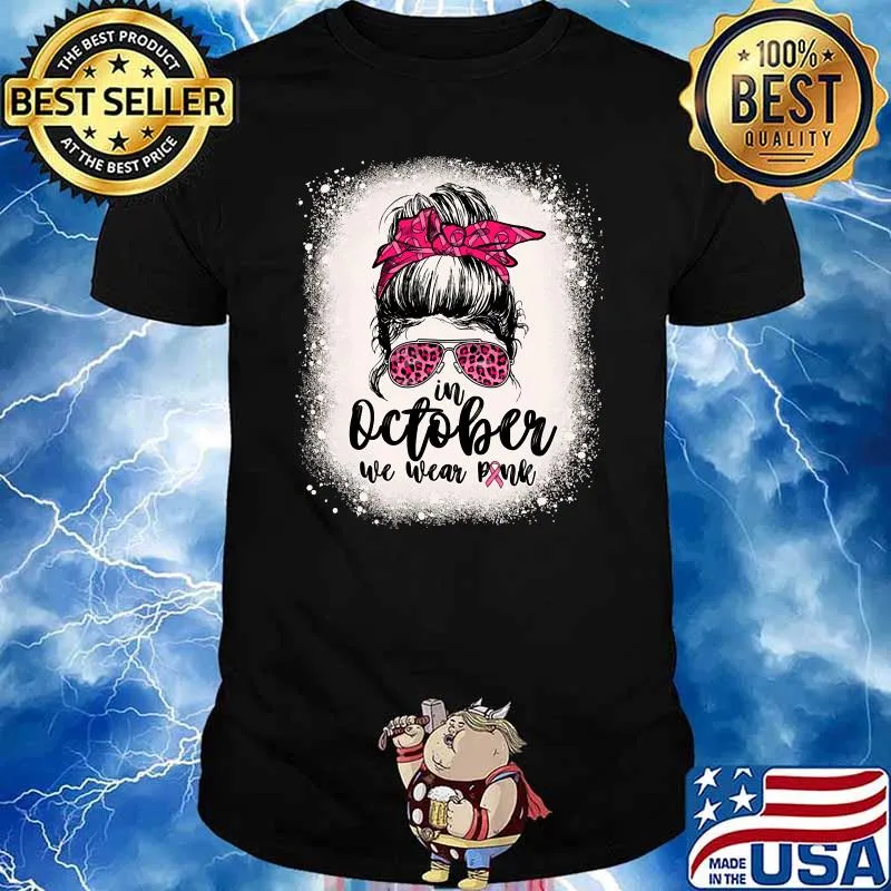 In October We Wear Pink Breast Cancer Messy Bun Bleached T-shirt