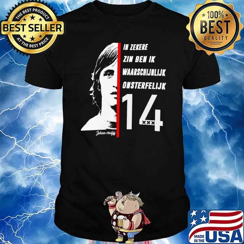 In Zekere Zin Ben Ik Waarschijnlijk Onsterfelijx 14 shirt