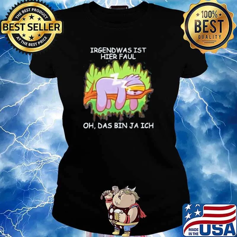 Irgendwas Ist Hier Faul Oh Das Bin Ja Ich The Sloth Shirt Ladies tee