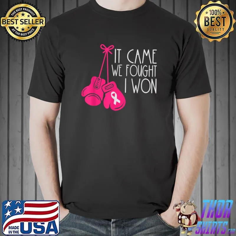 It came we fought I won Breast Cancer Survivor T-Shirt