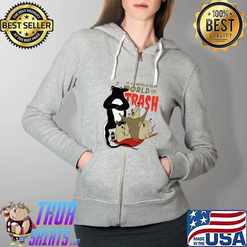 IT IS A WHOLE NEW WORLD OF TRASH T-Shirt Full Zip Hooded