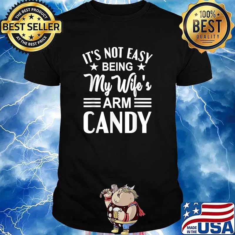 It's Not Easy Being My Wife's Arm Candy Funny Husband T-Shirt