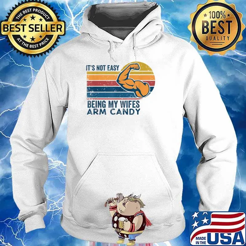 It's Not Easy Being My Wife's Arm Candy Retro Vintage Funny T-Shirt Hoodie