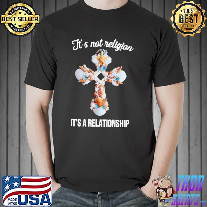 It's Not Religion It's A Relationship Cross Shirt Unisex