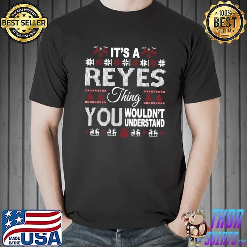 It's REYES Thing You Wouldn't Understand Xmas Family Name T-Shirt Unisex