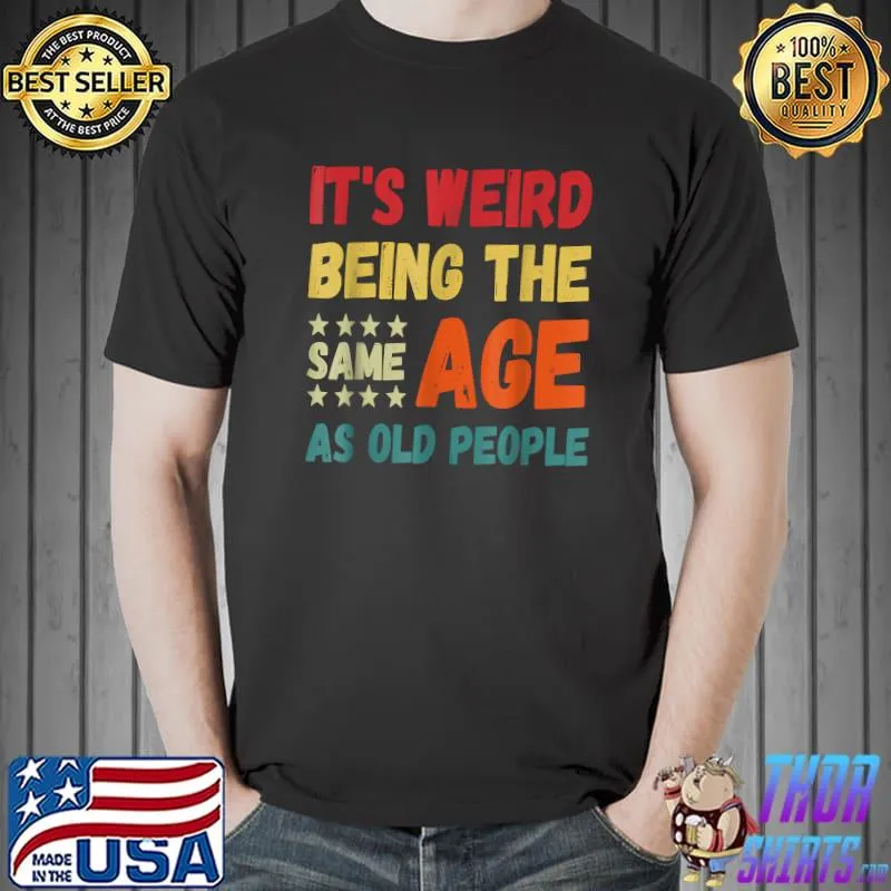 It's Weird Being The Same Age As Old People Christmas T-Shirt