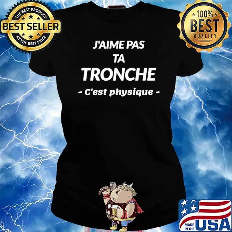 J'aome Pas Ta Tronche C'est Physique Shirt Ladies tee