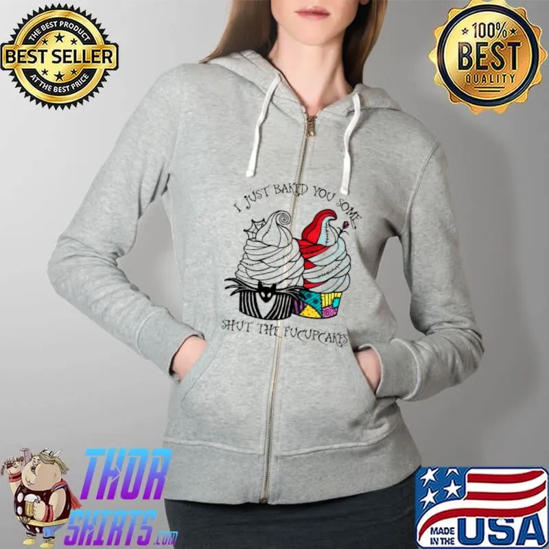Jack Skellington And Sally I Just Baked You Some Shut The Fucupcakes Shirt Full Zip Hooded