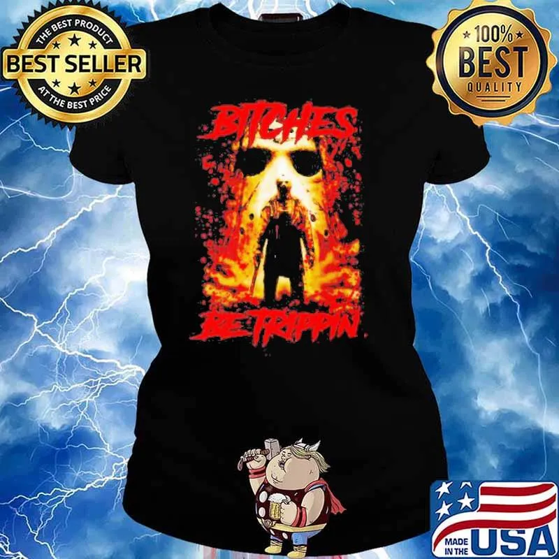 Jason Voorhees Bitches Be Trippin s Ladies tee