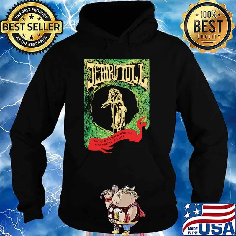 Jethro Tull Too Old to Rock and Roll Too Young to Die Shirt Hoodie