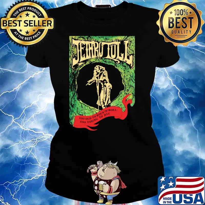 Jethro Tull Too Old to Rock and Roll Too Young to Die Shirt Ladies tee