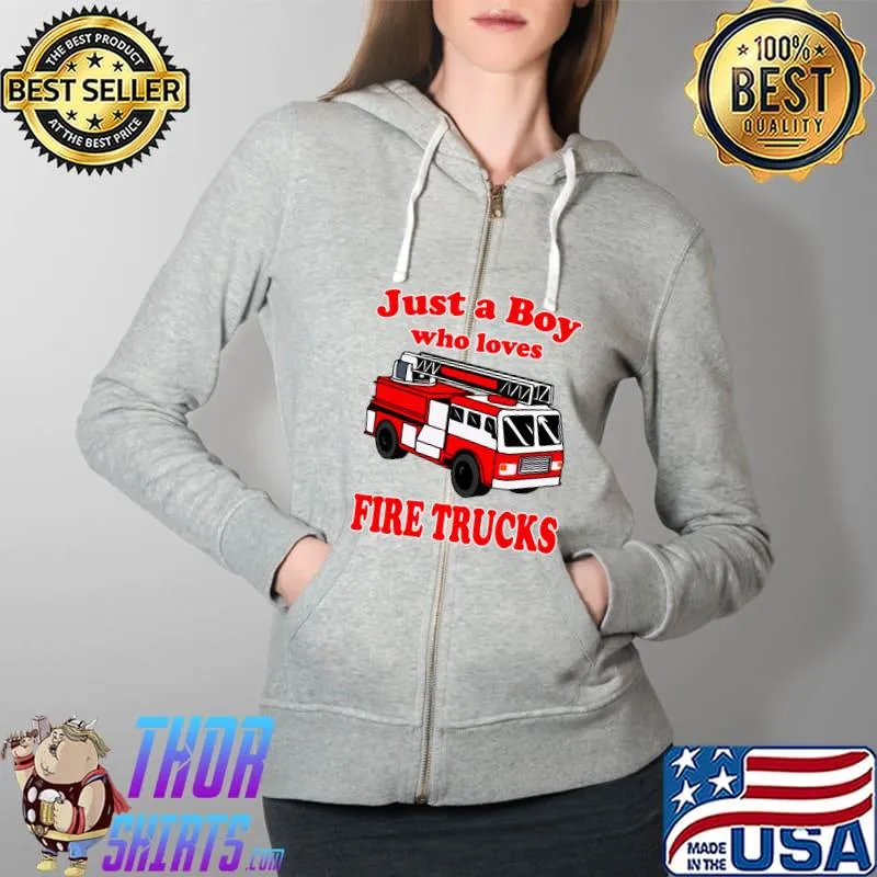 Just A Boy Who Loves Firetruck & Toddler Firefighter Fireman T-s Full Zip Hooded