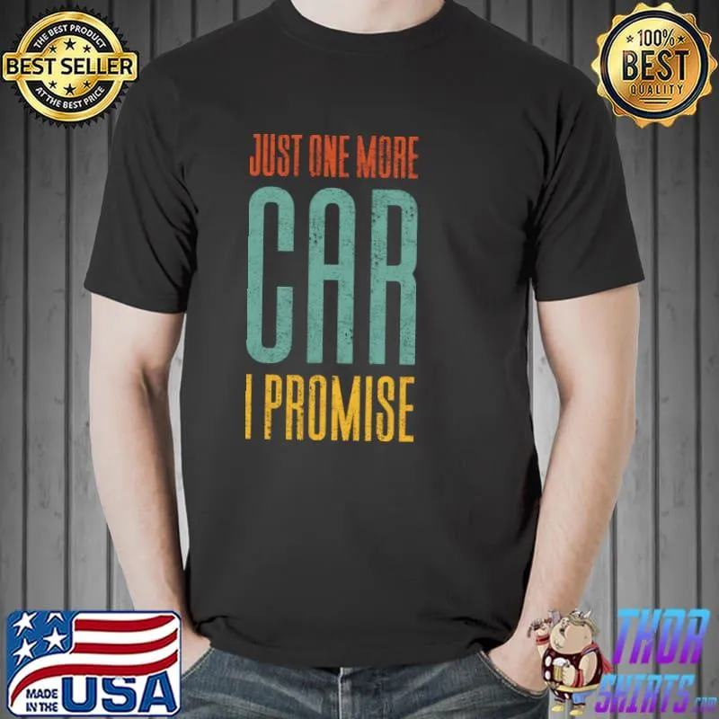 Just One More Car I Promise T-Shirt Unisex
