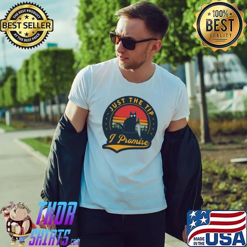 Just The Tip I Promise Cats Vintage Shirt Unisex
