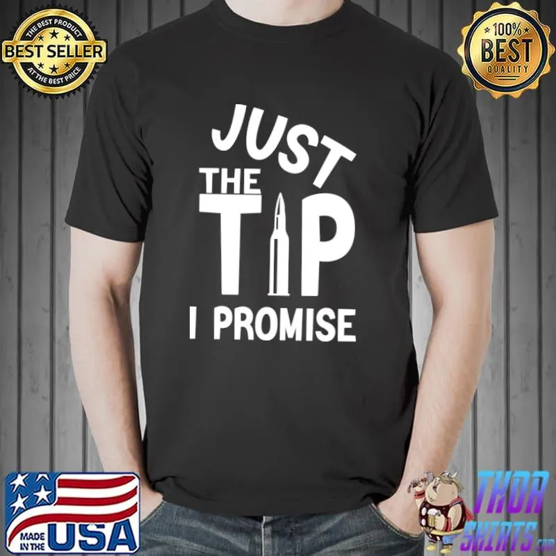 Just The Tip I Promise T-Shirt Unisex
