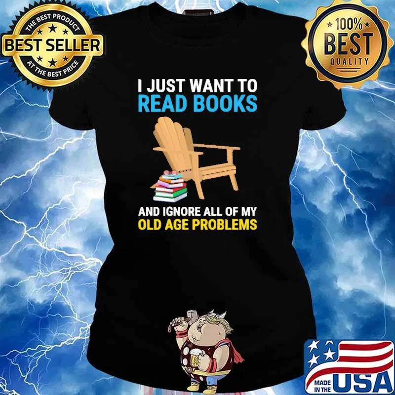 Just Want To Read Books And Ignore All Of My Old Problems The Chair Shirt Ladies tee