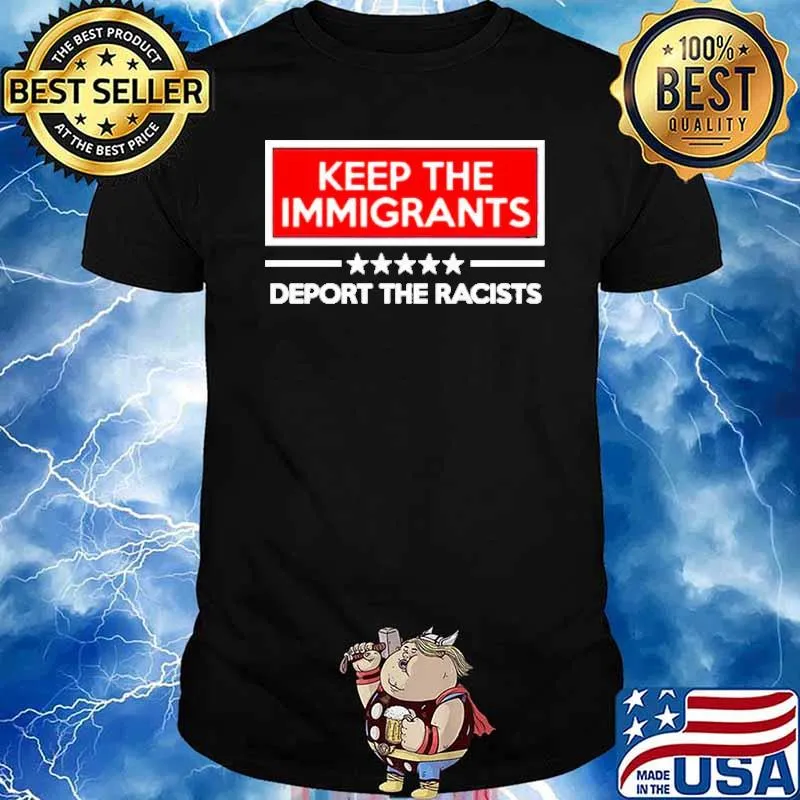 Keep the Immigrants deport the racists shirt