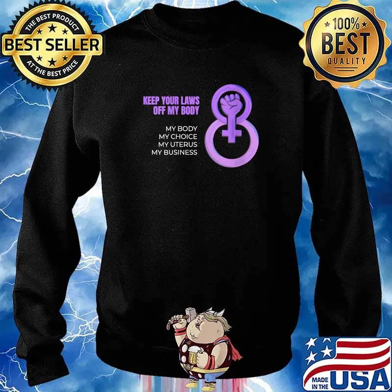 Keep Your Laws Off My Body My Body My Choice My Uterus My Business Pro-Choice Feminist Abortion T-Shirt Sweater