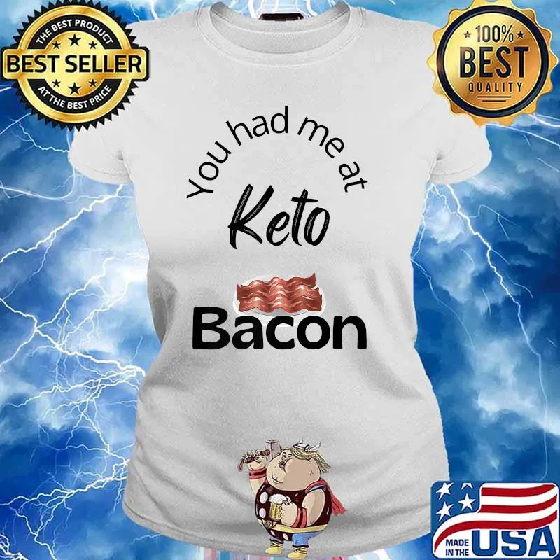 Keto Diet Bacon Funny Shirt You Had Me At Bacon Novelty Premium T-Shirt Ladies tee