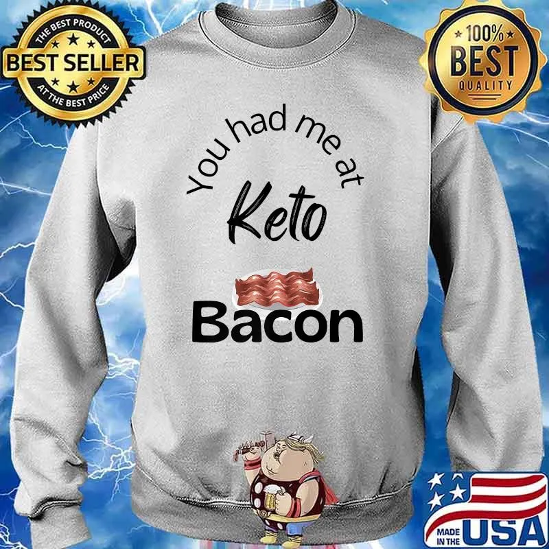 Keto Diet Bacon Funny Shirt You Had Me At Bacon Novelty Premium T-Shirt Sweater