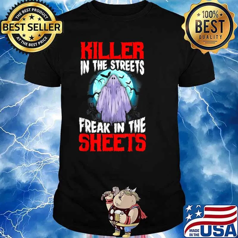 Killer in the Streets Freak in the Sheets Halloween Shirt