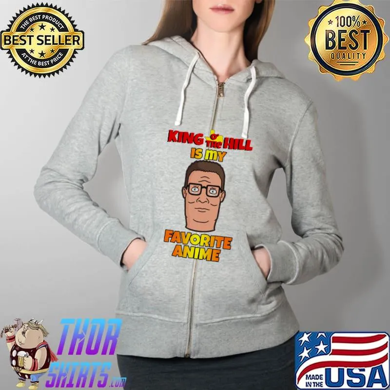 King o the hill is my favorite anime s Full Zip Hooded