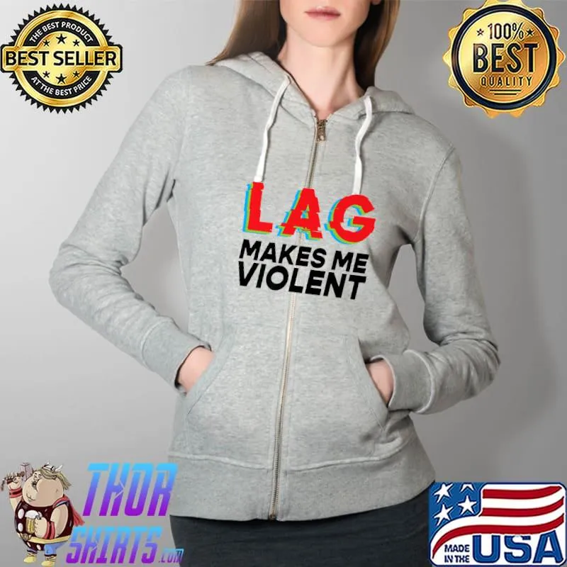Lag Makes Me Violent Slow Internet For Gamers and Hackers Premium T-Shirt Full Zip Hooded