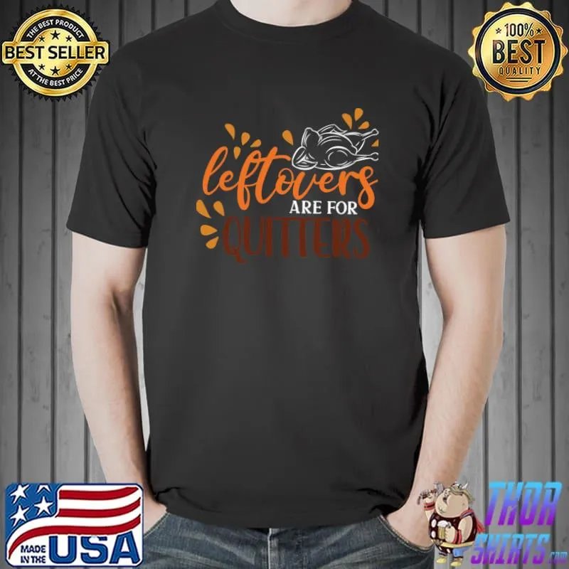 Leftovers are for Quitters Classic T-Shirt Unisex