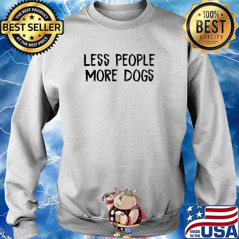 Less People More Dogs T-Shirt Sweater