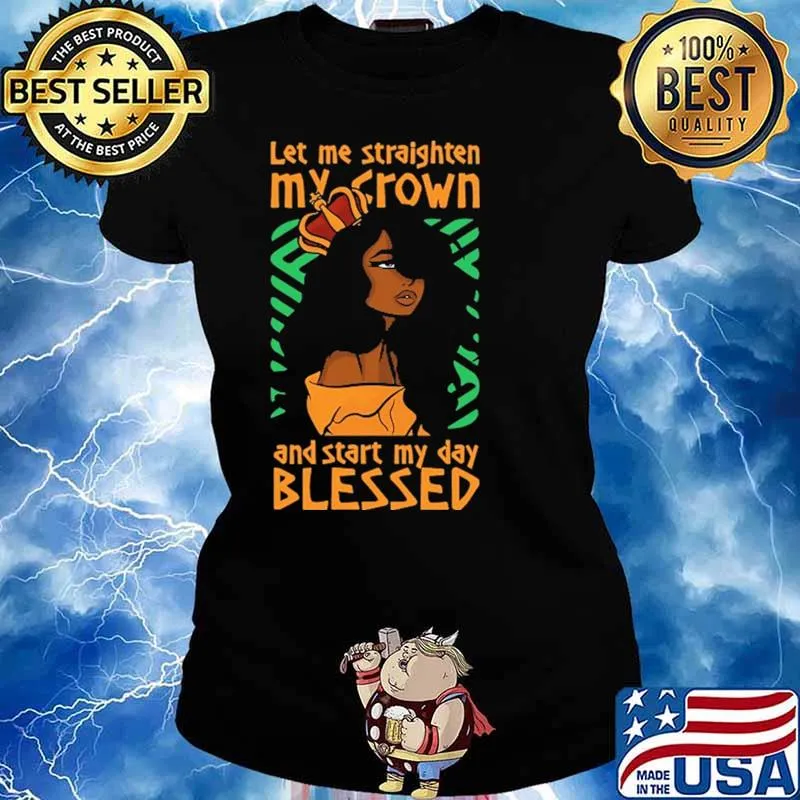 Let Me Staighten My Crown And Star My Day Blessed Shirt Ladies tee