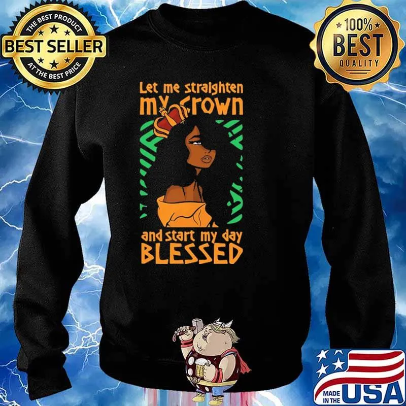 Let Me Staighten My Crown And Star My Day Blessed Shirt Sweater