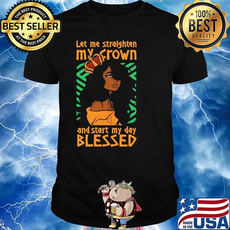 Let Me Staighten My Crown And Star My Day Blessed Shirt