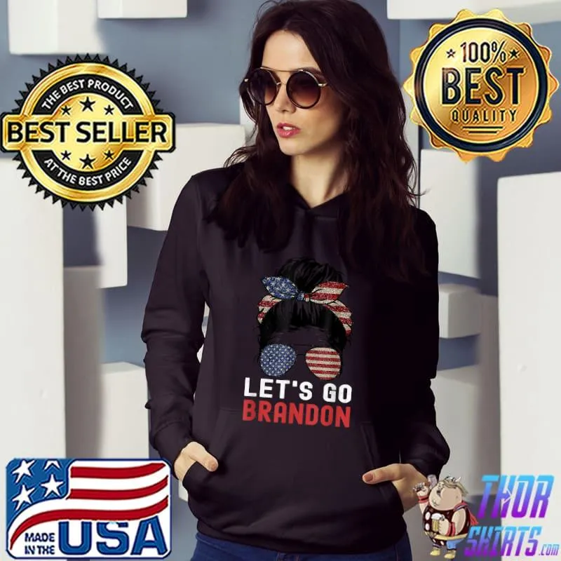 Let's Go Brandon Messy Bun American Flag Sunglasses T-Shirt Hoodie