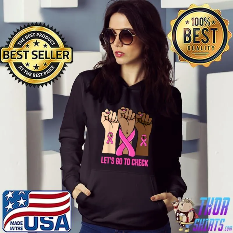 Let's Go to Check Breast Cancer in October we wear pink T-Shirt Hoodie