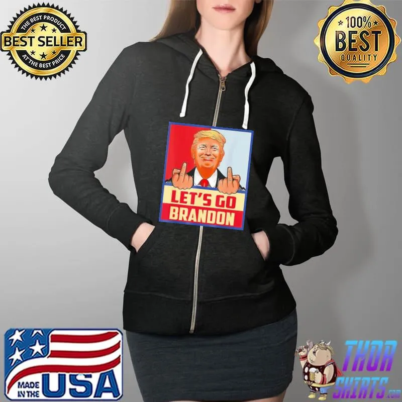 Let’s Go Brandon Conservative Anti Liberal Trump Shirt Full Zip Hooded